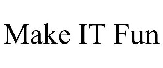 MAKE IT FUN