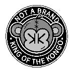 NOT A BRAND Â· KING OF THE KONGO Â· KONGO KK