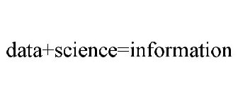 DATA+SCIENCE=INFORMATION