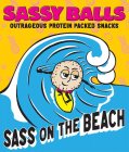 SASSY BALLS OUTRAGEOUS PROTEIN PACKED SNACKS SASS ON THE BEACH