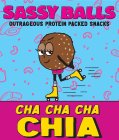 SASSY BALLS OUTRAGEOUS PROTEIN PACKED SNACKS CHA CHA CHA CHIA