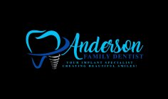ANDERSON FAMILY DENTIST YOUR IMPLANT SPECIALIST CREATING BEAUTIFUL SMILES!
