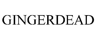 GINGERDEAD