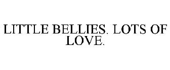 LITTLE BELLIES. LOTS OF LOVE.