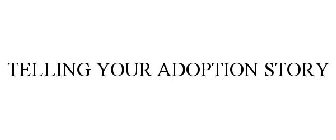 TELLING YOUR ADOPTION STORY