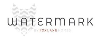 WATERMARK BY FOXLANE HOMES