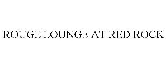 ROUGE LOUNGE AT RED ROCK
