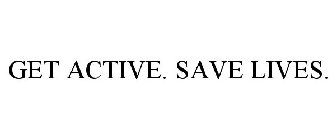 GET ACTIVE. SAVE LIVES.