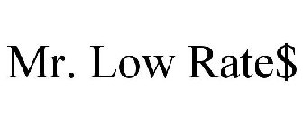 MR. LOW RATE$