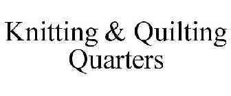 KNITTING & QUILTING QUARTERS