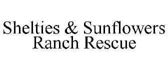 SHELTIES & SUNFLOWERS RANCH RESCUE