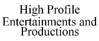 HIGH PROFILE ENTERTAINMENTS AND PRODUCTIONS