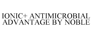 IONIC+ ANTIMICROBIAL ADVANTAGE BY NOBLE