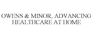OWENS & MINOR, ADVANCING HEALTHCARE AT HOME