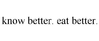 KNOW BETTER. EAT BETTER.