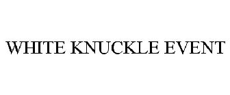 WHITE KNUCKLE EVENT