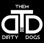 THEM DIRTY DOGS TDD