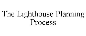 THE LIGHTHOUSE PLANNING PROCESS