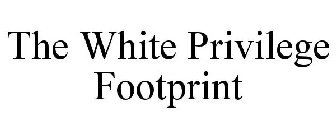 THE WHITE PRIVILEGE FOOTPRINT
