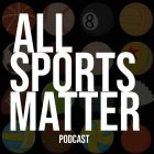 ALL SPORTS MATTER PODCAST