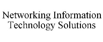NETWORKING INFORMATION TECHNOLOGY SOLUTIONS