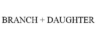 BRANCH + DAUGHTER