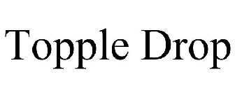 TOPPLE DROP