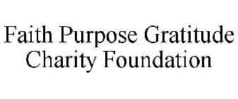 FAITH PURPOSE GRATITUDE CHARITY FOUNDATION
