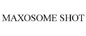 MAXOSOME SHOT