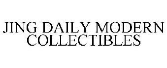 JING DAILY MODERN COLLECTIBLES