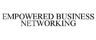 EMPOWERED BUSINESS NETWORKING