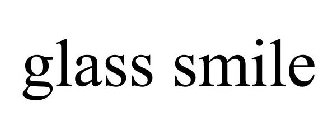 GLASS SMILE
