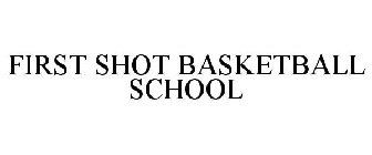 FIRST SHOT BASKETBALL SCHOOL