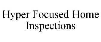 HYPER FOCUSED HOME INSPECTIONS