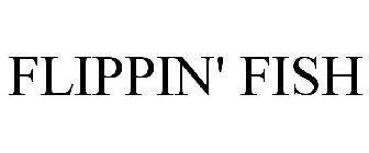 FLIPPIN' FISH