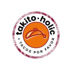 TAKITO · HOLIC + TACOS POR FAVOR