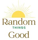 RANDOM THINGS GOOD
