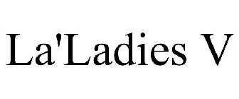 LA'LADIES V