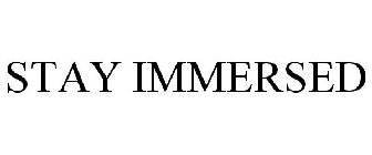 STAY IMMERSED