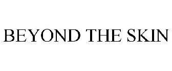 BEYOND THE SKIN
