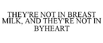 THEY'RE NOT IN BREAST MILK, AND THEY'RE NOT IN BYHEART