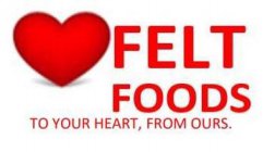 FELT FOODS TO YOUR HEART,  FROM OURS.