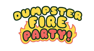DUMPSTER FIRE PARTY!