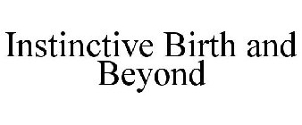 INSTINCTIVE BIRTH AND BEYOND