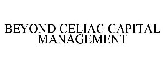 BEYOND CELIAC CAPITAL MANAGEMENT