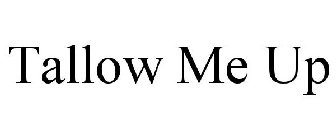 TALLOW ME UP