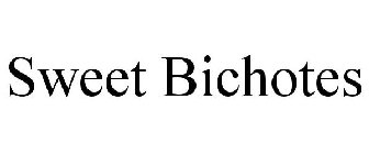 SWEET BICHOTES