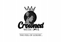 CROWNED WITH LOVE THE FEEL OF LUXURY...