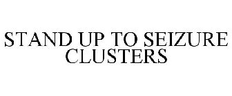 STAND UP TO SEIZURE CLUSTERS