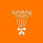 SPEAKING ROSES